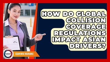 How Do Global Collision Coverage Regulations Impact Asian Drivers? - Asian Wise Insurance