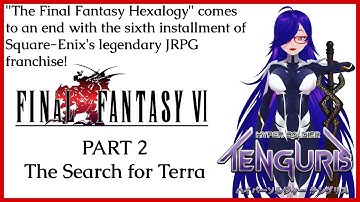 THE FINAL FANTASY HEXALOGY - Final Fantasy VI (Part 2)