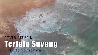 TERLALU SAYANG - COVER AKUSTIK by Omi Saomi (Lirik Terjemahan Indonesia)