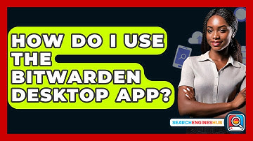 How Do I Use The Bitwarden Desktop App? - SearchEnginesHub.com
