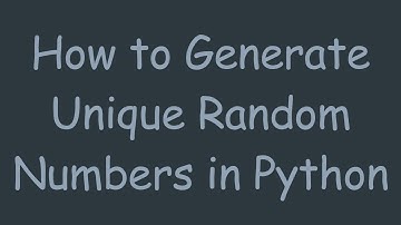 How to Generate Unique Random Numbers in Python