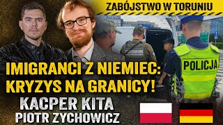 Konflikt graniczny! Ilu imigrantów Niemcy odstawili do Polski? — Kacper Kita i Piotr Zychowicz