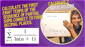 11.2.6 Calculate the first eight terms of the sequence of partial sums. Sum of 1/ln(n+1)