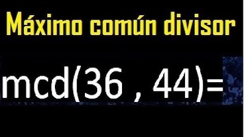 mcd 36 y 44 , maximo comun divisor , como se halla , ejemplos