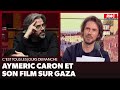 Arnaud demanche aymeric caron et son film sur gaza