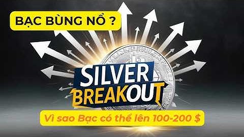 Giá BẠC chuẩn bị bùng nổ ? Vì sao bạc có thể vượt 50 USD và lên 100–200 USDoz ?