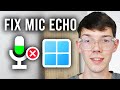 How To Fix Mic Echo On PC or Laptop - Windows 11 or 10