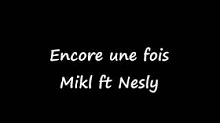 Encore une fois - MIKL FT NESLY - PAROLE Resimi