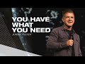 You Have What You Need | Pastor Jeremy Foster