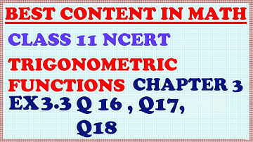 Class 11 Maths | NCERT | Ch 3 | Trigonometric Functions | In English | Ex 3.3 |Q16, Q17, Q18