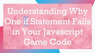 Understanding Why One if Statement Fails in Your Javascript Game Code