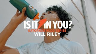 IS IT IN YOU? 5 ⭐️ Will Riley Gatorade Vlog Series 🎬
