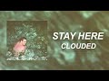 Stay Here - &quot;Clouded&quot; (Official Audio)