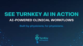 See TurnKey AI Practice in Action | AI Powered Clinician Workflow Platform