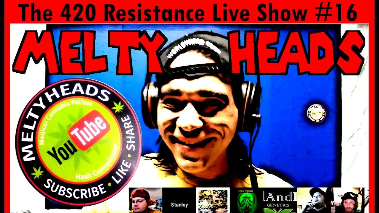 The 420 Resistance Live Show #16 - Melty Heads in the house, SKORZ!