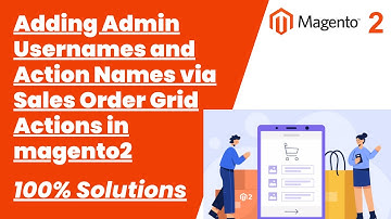 100% Solutions | Adding Admin Usernames and Action Names via Sales Order Grid Actions in magento2