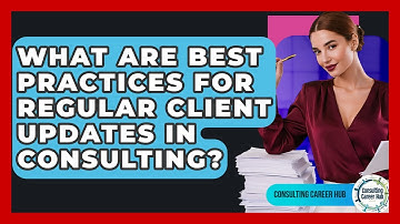 What Are Best Practices For Regular Client Updates In Consulting? - Consulting Career Hub