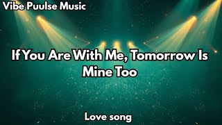 You Are With Me, Tomorrow Is Mine Too (Lyrics) English romantic love song 💞
