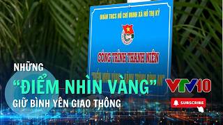 Những “điểm nhìn vàng” giữ bình yên giao thông | VTV10 – Đài Truyền hình Việt Nam