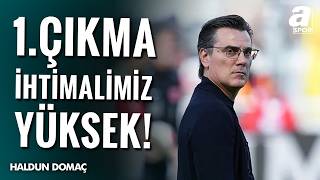Bulunduğumuz Gruptan 1. Çıkma Şansımız Çok Yüksek Haldun Domaç