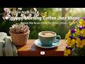 Positive April Jazz ☕ Happy Morning Coffee Jazz Music &amp; Bossa Nova Piano for Relax, Study, Work