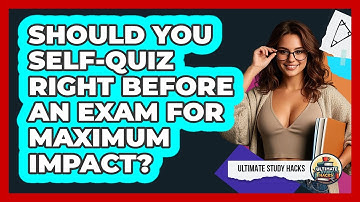 Should You Self-quiz Right Before An Exam For Maximum Impact? - Ultimate Study Hacks