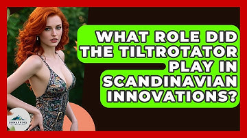 What Role Did the Tiltrotator Play in Scandinavian Innovations? - Unmapping Scandinavia