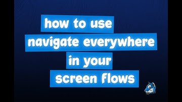 How to Use Navigate Everywhere in Your Screen Flows