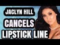 JACLYN HILL CANCELS HER LIPSTICK COSMETICS LINE