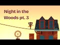 The Nightmares begin ~ Night in the Woods playthrough pt 3