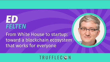 TruffleCon 2020 - Ed Felten - From White House to startup