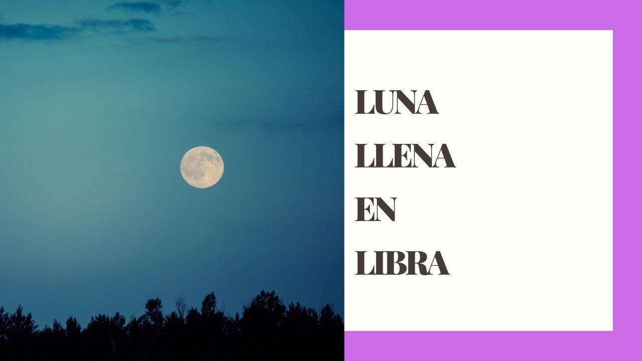 Luna Llena en Libra - YouTube