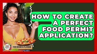 How To Create A Perfect Food Permit Application? - Food Business Playbook