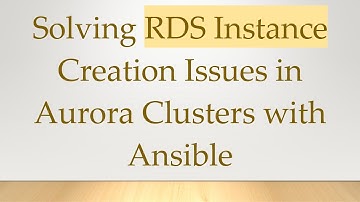 Solving RDS Instance Creation Issues in Aurora Clusters with Ansible