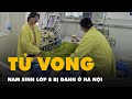 Nam sinh lớp 8 bị đánh chấn thương sọ não đã tử vong