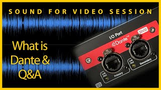 Sound for Video Session — What is Dante & Q&A