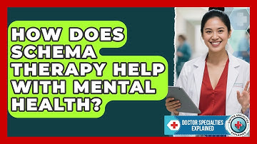 How Does Schema Therapy Help With Mental Health? - Doctor Specialties Explained