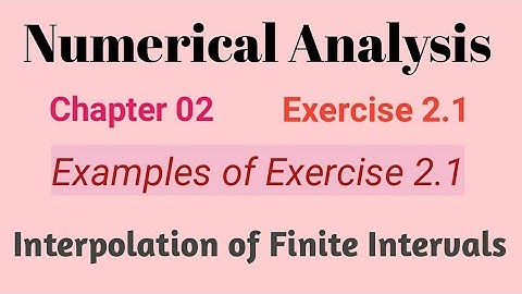 Exercise 2.1 of Interpolation of finite intervals | Numerical analysis |Lucky Yadav