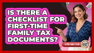 Is There A Checklist For First-time Family Tax Documents? - Latino Family Filing