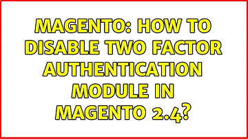 Magento: How to disable Two factor Authentication module in Magento 2.4? (3 Solutions!!)
