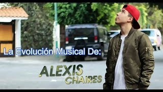 La Evolución Musical De Alexis Chaires - Linea Del Tiempo Musical 2019