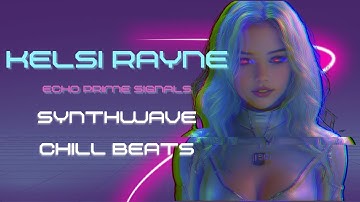 Kelsi Rayne – 1-Hour Synthwave Loop | Echo Prime Signals