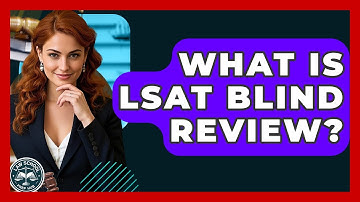 What Is LSAT Blind Review? - Law School Prep Hub