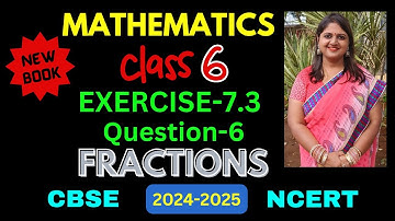 Class6 Maths Exercise-7.3 Question-6 New Book (हिंदी Explanation) | Fractions