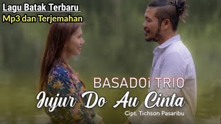 BASADOI TRIO - Jujur Do Au Cinta || Lagu batak Terbaru || MP3 & Artinya