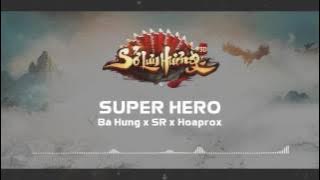 Super Hero - Bá Hưng x SR x Hoaprox [SLH3D mix]