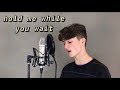 Lewis Capaldi - Hold Me While You Wait cover