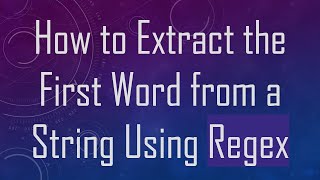 How to Extract the First Word from a String Using Regex