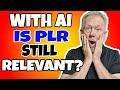 With AI - Is PLR Still Relevant?