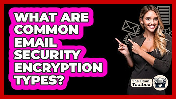 What Are Common Email Security Encryption Types?